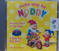 Make Way for Noddy - A Bike for Big-Ears and Bounce Alert in Toy Town written by Enid Blyton performed by Jan Francis on Audio CD (Unabridged)